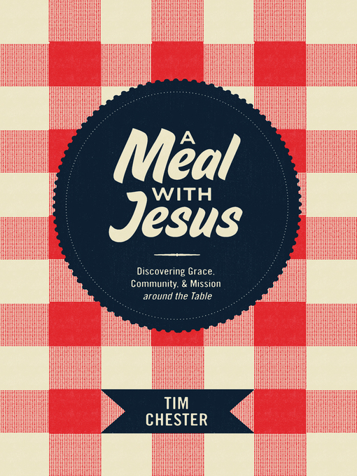 Title details for A Meal with Jesus by Tim Chester - Available